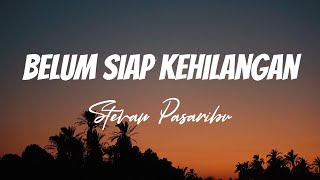 Stevan Pasaribu  Belum Siap Kehilangan  Lirik Video [upl. by Enimaj]