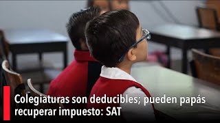 Colegiaturas son deducibles pueden papás recuperar impuesto SAT [upl. by Kalinda]