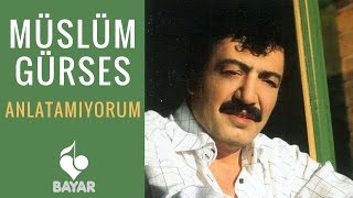 Müslüm Gürses  Anlatamıyorum [upl. by Al]