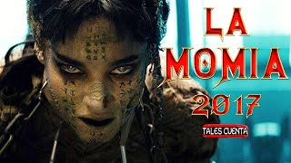 LA MOMIA 2017 RESUMEN TALES CUENTA [upl. by Desmund]