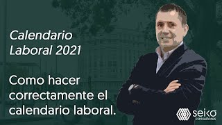 Calendario Laboral 2021 Como hacer correctamente el calendario laboral [upl. by Berrie]