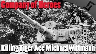 Company of Heroes  Killing Tiger Ace Michael Wittmann Part 12 [upl. by Cioffred]