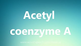 Acetyl coenzyme A  Medical Meaning [upl. by Sheri]