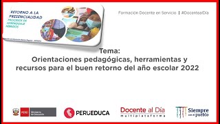 ORIENTACIONES PEDAGOGICAS HERRAMIENTAS Y RECURSOS PARA EL BUEN RETORNO DEL AÑO ESCOLAR 2022WEBINAR [upl. by Swithin]