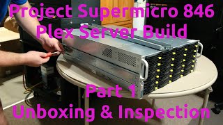 Project Supermicro 846 Plex Server Build Part 1  Unboxing amp Inspection [upl. by Sutniuq687]