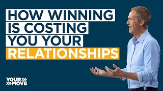 How Winning is Costing You Relationships [upl. by Ydnil805]