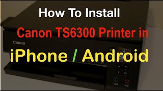 How To Install Canon PIXMA TS6300 AllInOne Printer in iPhone amp Android Phone review [upl. by Judye]