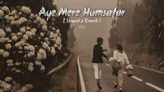 Aye Mere Humsafar amp Slowed Reverb Song  VW lofi [upl. by Anneehs]