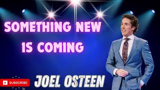 Something New Is Coming Joel Osteen [upl. by Yelwar]