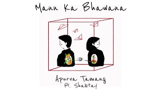 Mann Ka Bhawana  Apurva Tamang feat Shaktay  Official Video [upl. by Sirrot]