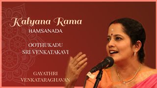 Kalyana Rama  Hamsanada  Oothukadu Sri Venkatakavi  Gayathri Venkataraghavan [upl. by Worrad]