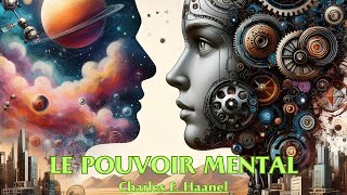 LE POUVOIR MENTAL  Charles F Haanel  LIVRE AUDIO [upl. by Nitaf]