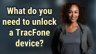 What do you need to unlock a TracFone device [upl. by Sisxela]