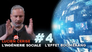 Ingénierie Sociale  4 Effet Boomerang par Lucien Cerise [upl. by Alyhc465]