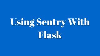 Using Sentry With Flask to Log Errors [upl. by Aicirtam]