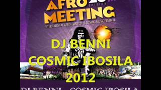 AFRO  DJ BENNI  COSMIC IBOSILA 2012 [upl. by Engdahl137]