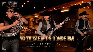 Yo Ya Sabia Pa Donde Iba En Vivo  Los Plebes del Rancho de Ariel Camacho [upl. by Arjun]