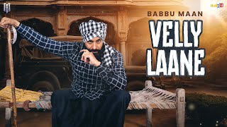 Babbu Maan  Velly Laane  Latest Punjabi Song 2024 [upl. by Kev530]