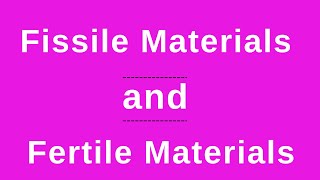 Fissile and Fertile Materials [upl. by Ku]