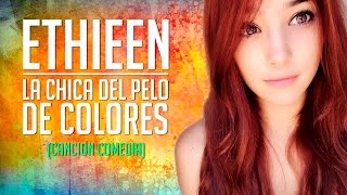 Ethieen  La chica del pelo de colores Canción Comedia [upl. by Euqinor211]