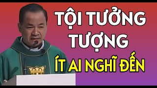 TỘI TƯỞNG TƯỢNG LÀ TỘI RẤT NHIỀU NGƯỜI HAY MẮC PHẢI  CHA PHẠM TĨNH THUYẾT GIẢNG RẤT HAY [upl. by Clemmy]