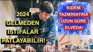 Kıdem Tazminatı Kalkıyor Mu 2024 Yılı Gelmeden İstifa Etmek Avantajlı Mı [upl. by English]