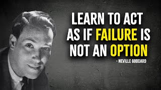 Learn to Act As If Failure Is Not an Option  Neville Goddard Motivation [upl. by Dwan]