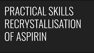 PRACTICAL SKILLS  RECRYSTALLISATION OF ASPIRIN [upl. by Sum]