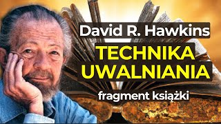 TECHNIKA UWALNIANIA  David R Hawkins  Podręcznik rozwijania świadomości  Fragment książki [upl. by Consuela]