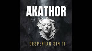 Akathor  Despertar Sin Ti [upl. by Raphael]