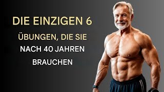 Die NUR 6 Übungen die Sie zum Muskelaufbau brauchen Männer ab 40 TEIL 15 [upl. by Attevad466]