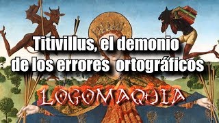 TITIVILLUS el demonio de las erratas ✍️ los DEMONIOS más extraños del medioevo  Logomaquia [upl. by Ordnasil]