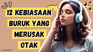 12 KEBIASAAN BURUK YANG MERUSAK OTAK PSIKOLOGI [upl. by Akihsat]