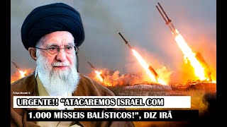 URGENTE “Atacaremos Israel Com 1000 mísseis balísticos” diz Irã [upl. by Pryor]