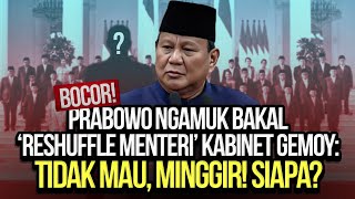 BOCOR PRABOWO NGAMUK BAKAL RESHUFFLE MENTERI KABINET GEMOY TIDAK MAU MINGGIR SIAPA [upl. by Nirihs]