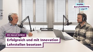 Inside Berufsbildung  Erfolgreich und mit Innovation Lehrstellen besetzen  mit Marcel Schärer [upl. by Rawley]