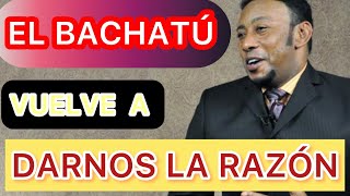 EL BACHATU VUELVE A DARNOS LA RAZÓN [upl. by Yecnahc]