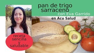 Pan de Trigo Sarraceno  Eva Garrido  Acu Salud  Receta sencilla y saludable [upl. by Seibold]