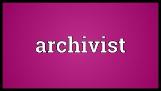 Archivist Meaning [upl. by Anivram]