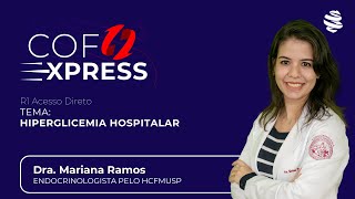 COFEXPRESS  Hiperglicemia Hospitalar Com Dra Mariana Ramos [upl. by Euginom]