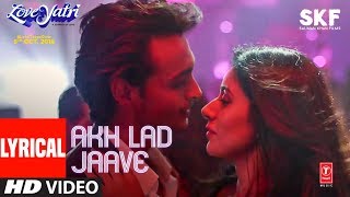 Akh Lad Jaave With Lyrics  Loveyatri  Aayush S  Warina H BadshahTanishk BagchiJubin NAsees K [upl. by Talbott]