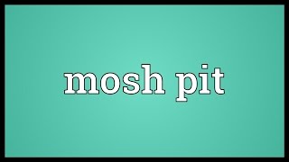 Mosh pit Meaning [upl. by Anatak]