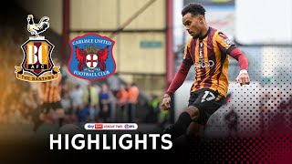 MATCH HIGHLIGHTS Bradford City v Carlisle United [upl. by Mcspadden]