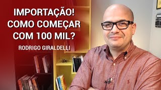 Importação Como começar com 100 mil  China Gate Importação [upl. by Haile796]