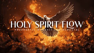 Holy Spirit Flow  Powerful Prophetic Worship Music [upl. by Asilet]