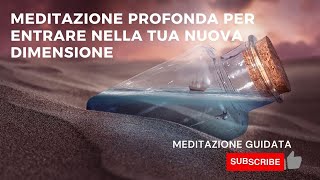 Meditazione Profonda per entrare nella tua nuova Dimensione  Meditazione Guidata [upl. by Miarzim]