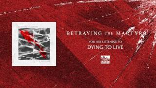 BETRAYING THE MARTYRS  Dying to Live [upl. by Elleirol330]