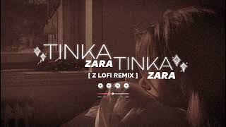 Tinka Tinka Zara Zara LoFi 🎵 Remixe  lofigirl [upl. by Alpers]