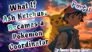 What If Ash Ketchum Becames a Pokemon Coordinator Part 1Ashton Richard Ketchum [upl. by Atworth]