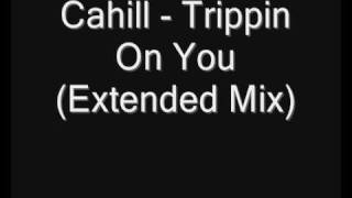 Cahill  Trippin On You Extended Mix [upl. by Toddy]